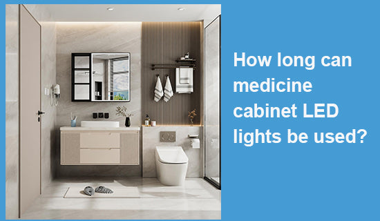 How long can medicine cabinet LED lights be used?