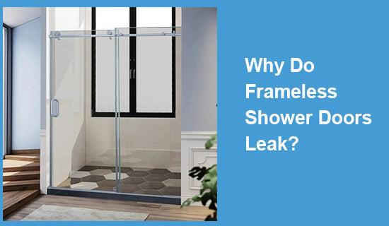 Why Do Frameless Shower Doors Leak?