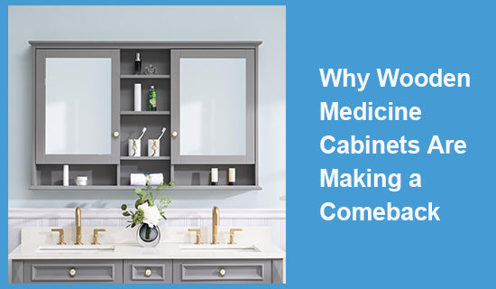 Natural Charm: Why Wooden Medicine Cabinets Are Making a Comeback