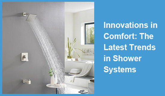 Innovations in Comfort: The Latest Trends in Shower Systems