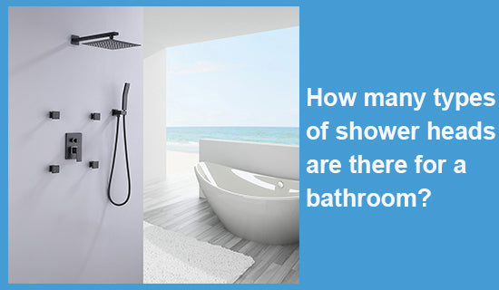 How many types of shower heads are there for a bathroom?