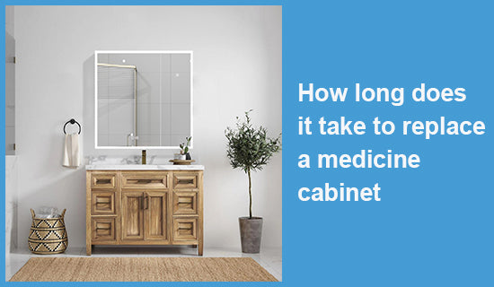 How long does it take to replace a medicine cabinet