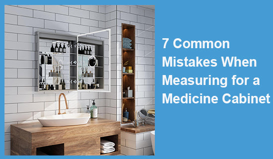 7 Common Mistakes When Measuring for a Medicine Cabinet