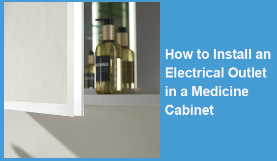 How to Install an Electrical Outlet in a Medicine Cabinet