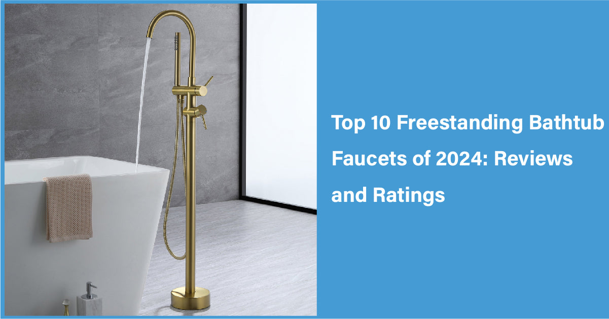 Top 10 Freestanding Bathtub Faucets of 2024: Reviews and Ratings