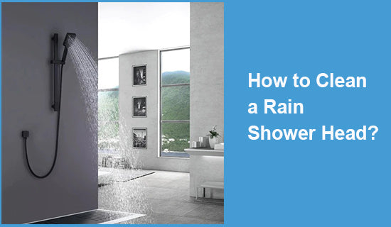 How to Clean a Rain Shower Head?