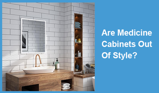 Are Medicine Cabinets Out Of Style?