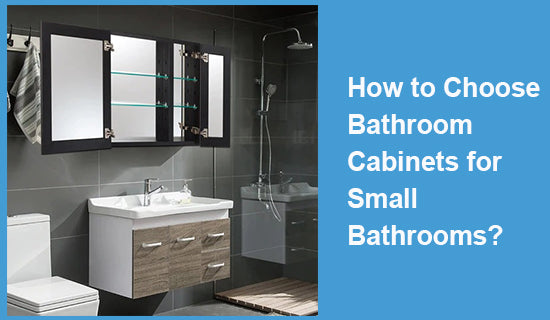 How to Choose Bathroom Cabinets for Small Bathrooms?