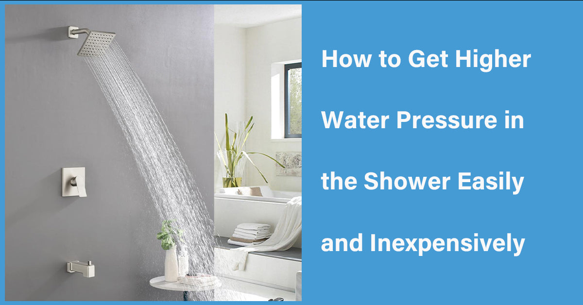 How to Get Higher Water Pressure in the Shower Easily and Inexpensively