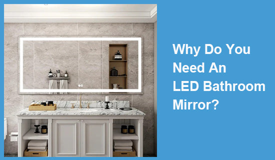 Why Do You Need An LED Bathroom Mirror?