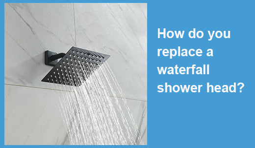 How do you replace a waterfall shower head?