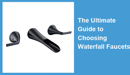 The Ultimate Guide to Choosing Waterfall Faucets