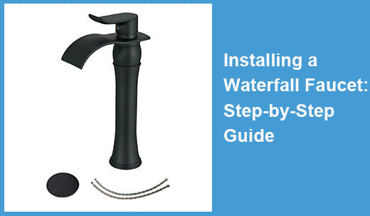 Installing a Waterfall Faucet: Step-by-Step Guide