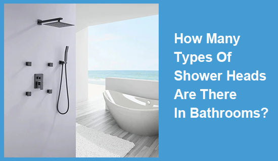 How Many Types Of Shower Heads Are There In Bathrooms?