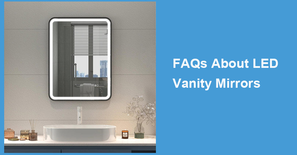 FAQs About LED Vanity Mirrors