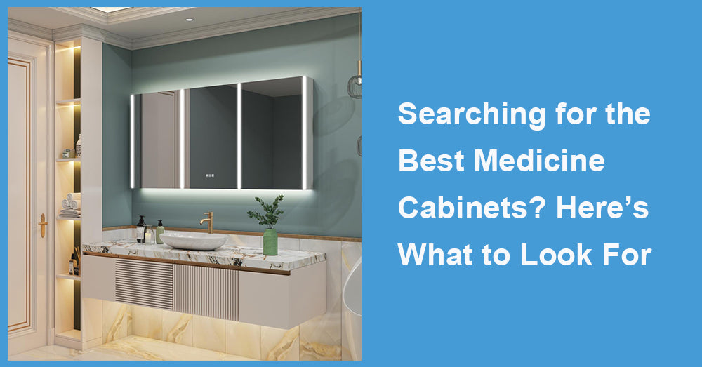 Searching for the Best Medicine Cabinets? Here’s What to Look For