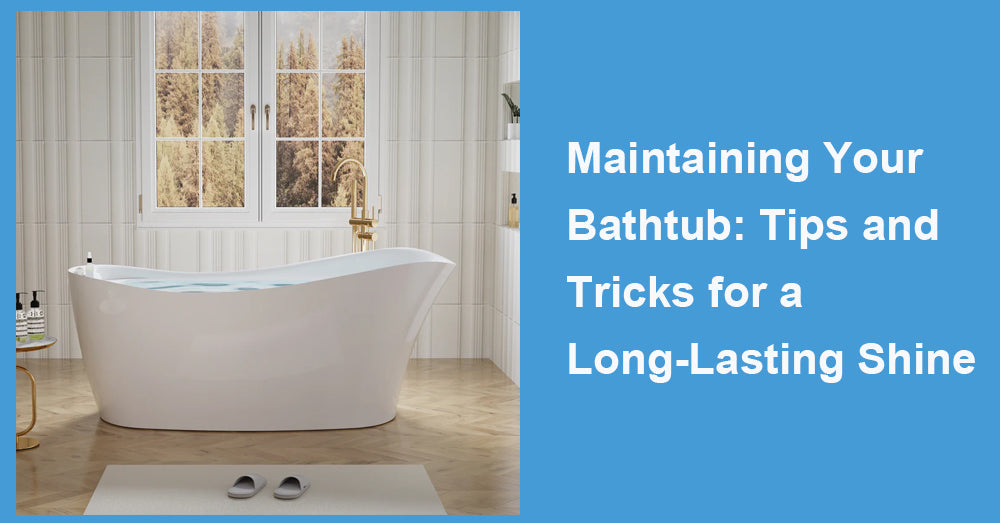 Maintaining Your Bathtub: Tips and Tricks for a Long-Lasting Shine