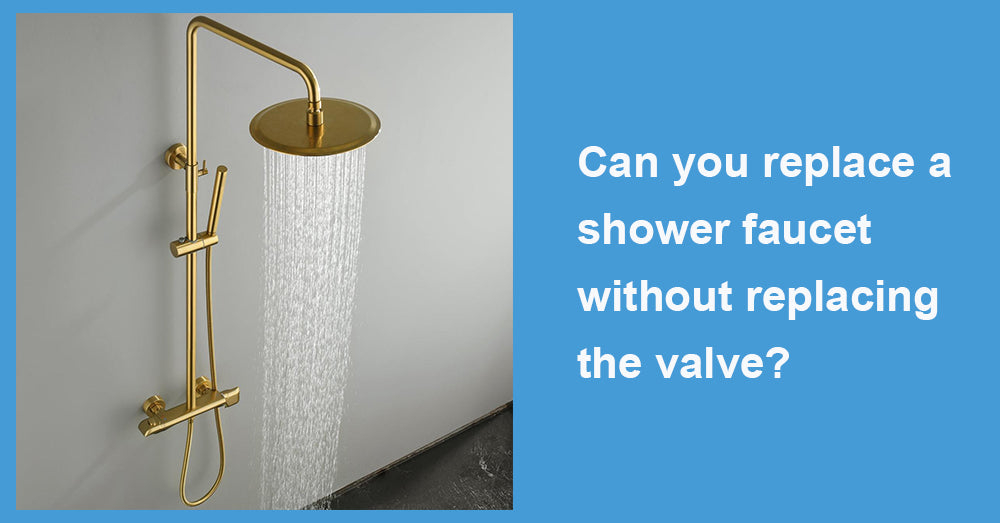 Can you replace a shower faucet without replacing the valve?