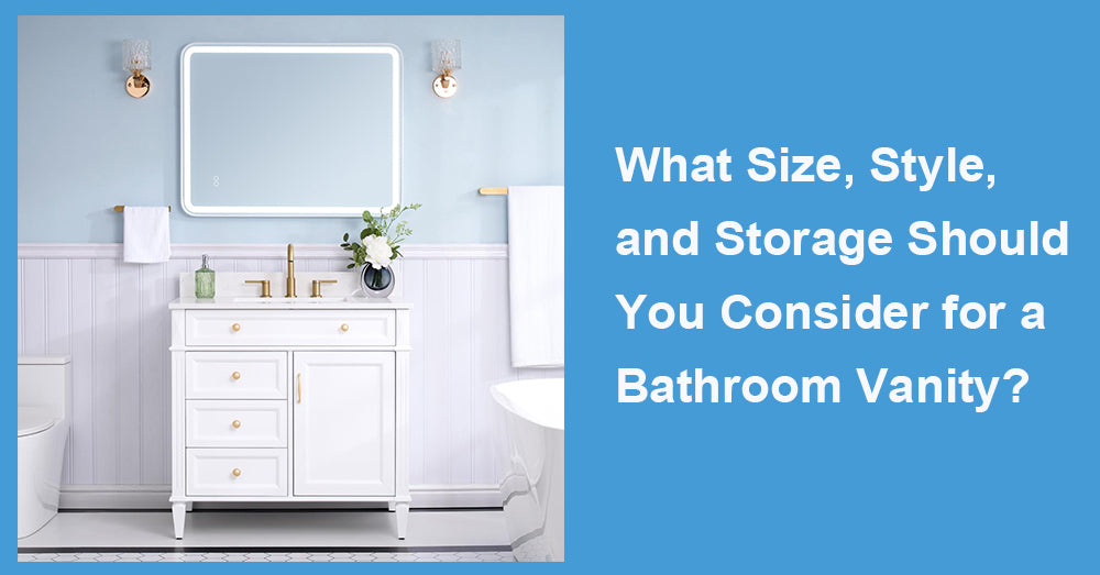 What Size, Style, and Storage Should You Consider for a Bathroom Vanity?