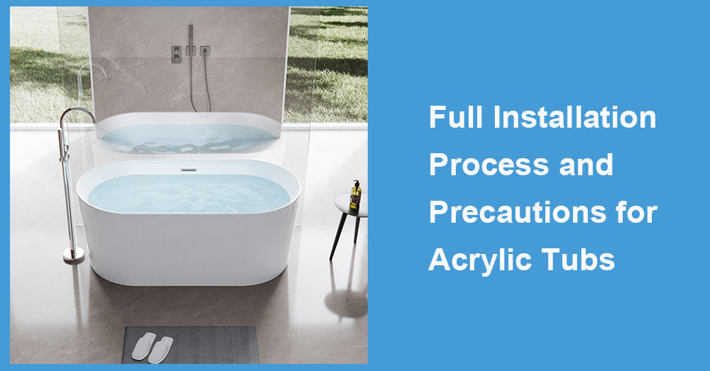 Full Installation Process and Precautions for Acrylic Tubs