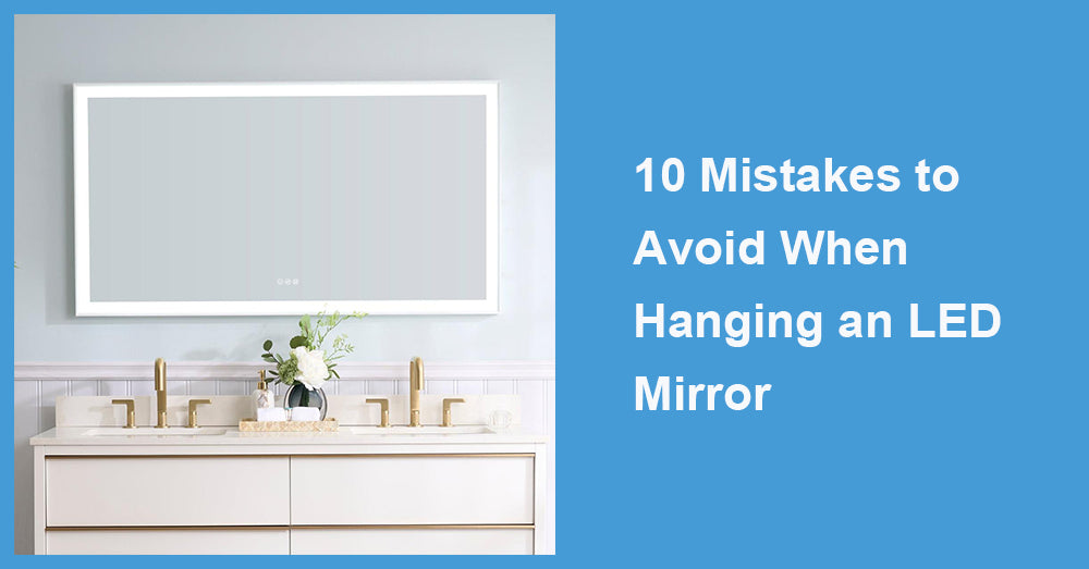 10 Mistakes to Avoid When Hanging an LED Mirror