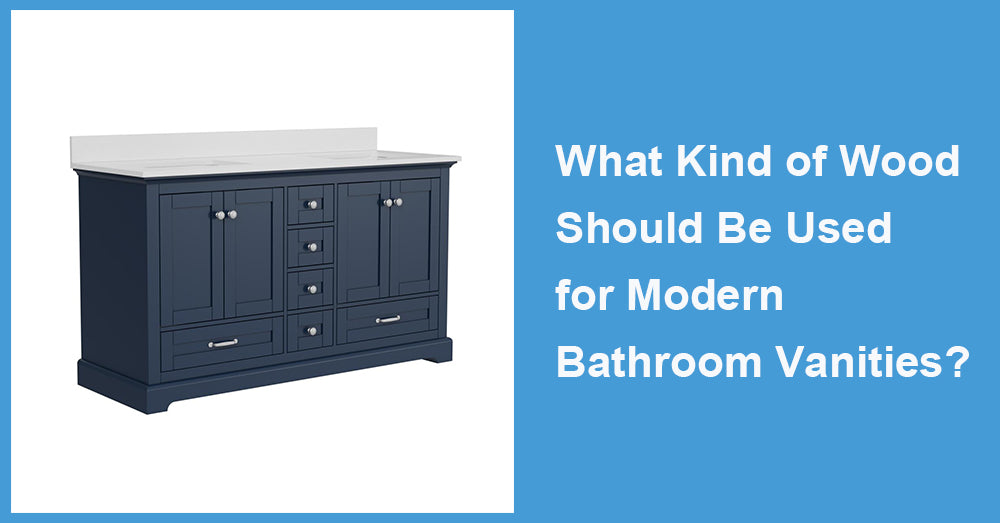 What Kind of Wood Should Be Used for Modern Bathroom Vanities?