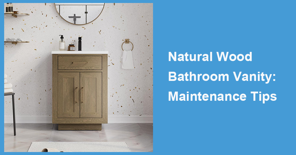 Natural Wood Bathroom Vanity: Maintenance Tips