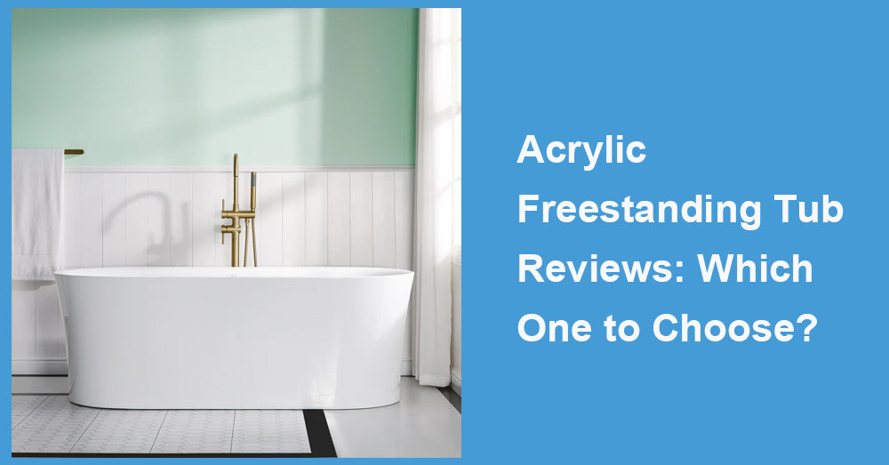 Acrylic Freestanding Tub Reviews: Which One to Choose?