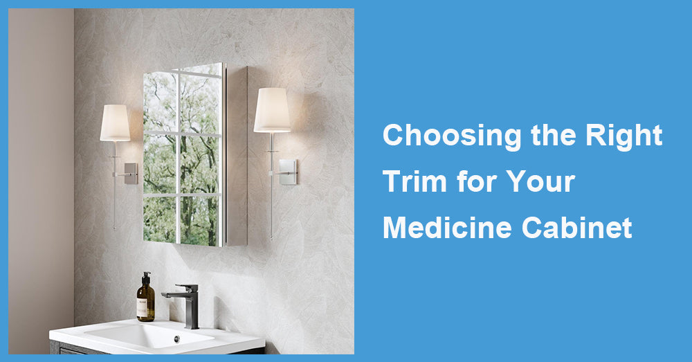 Choosing the Right Trim for Your Medicine Cabinet