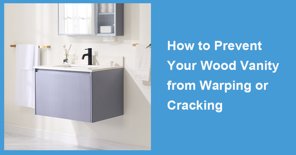 How to Prevent Your Wood Vanity from Warping or Cracking