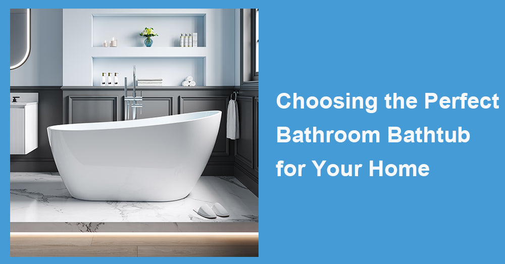 Choosing the Perfect Bathroom Bathtub for Your Home