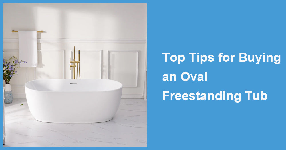 Top Tips for Buying an Oval Freestanding Tub