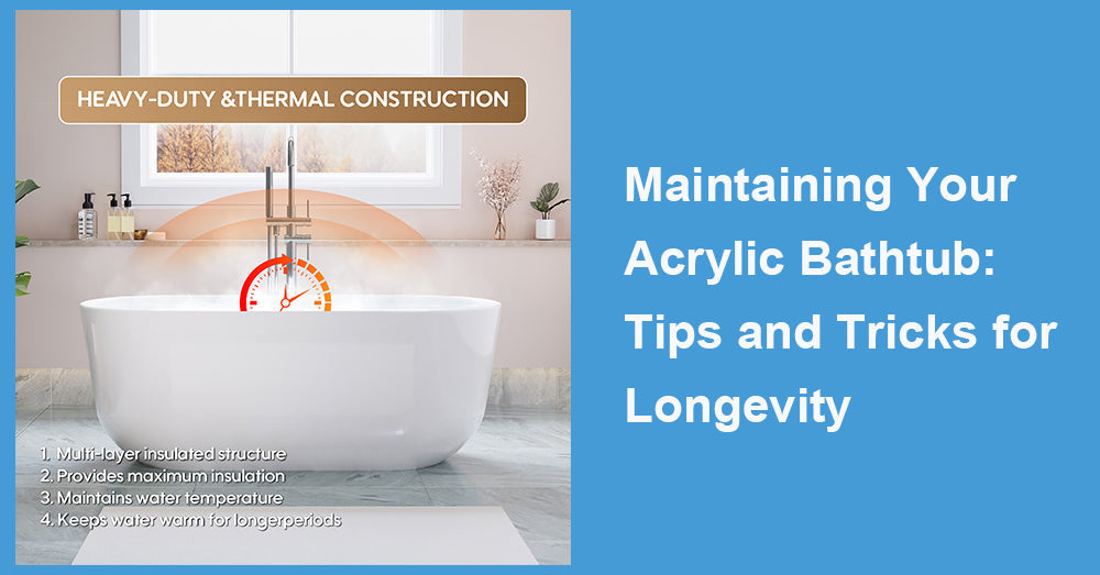 Maintaining Your Acrylic Bathtub: Tips and Tricks for Longevity