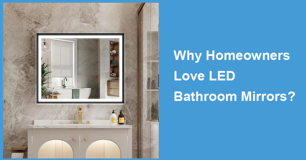 Why Homeowners Love LED Bathroom Mirrors?