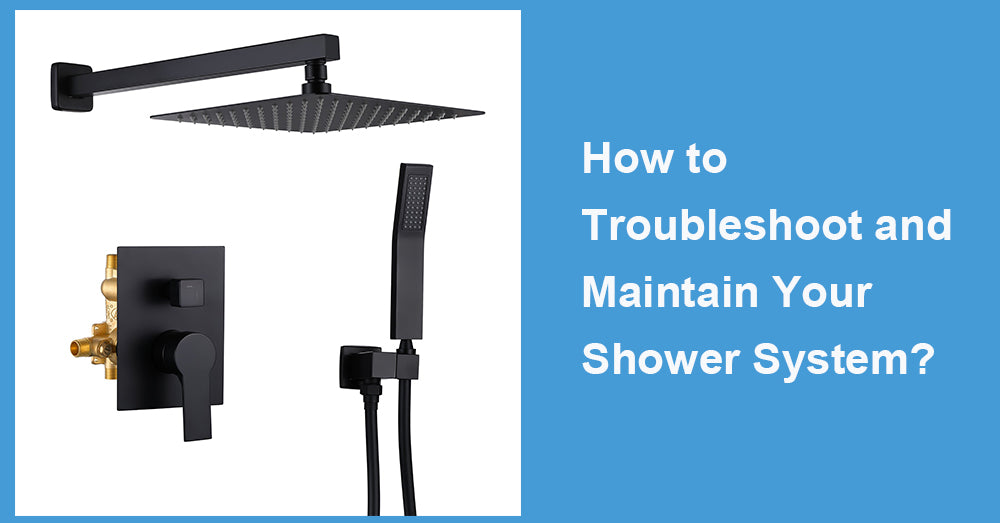 How to Troubleshoot and Maintain Your Shower System?