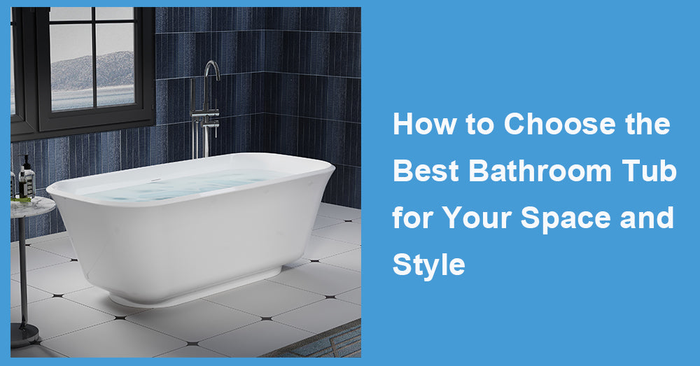 How to Choose the Best Bathroom Tub for Your Space and Style