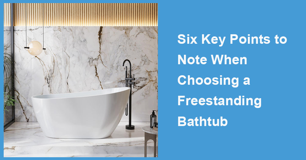 Six Key Points to Note When Choosing a Freestanding Bathtub