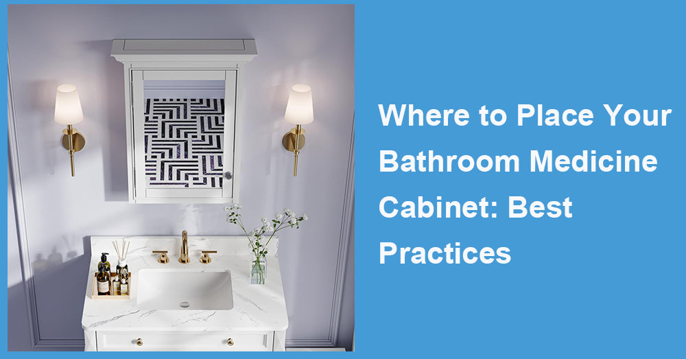 Where to Place Your Bathroom Medicine Cabinet: Best Practices