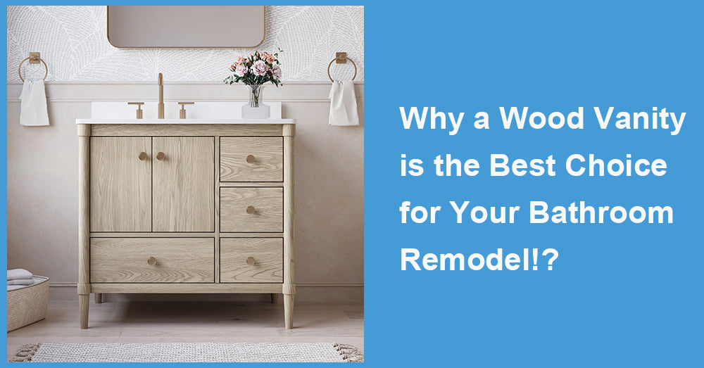 Why a Wood Vanity is the Best Choice for Your Bathroom Remodel!?