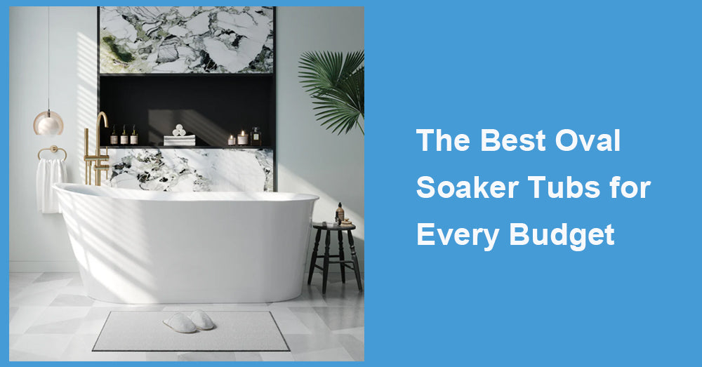 The Best Oval Soaker Tubs for Every Budget