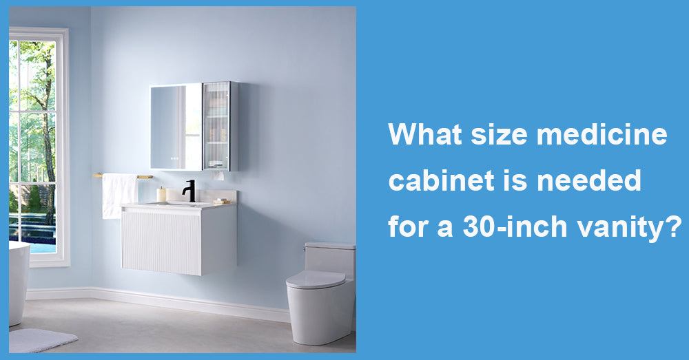 What size medicine cabinet is needed for a 30-inch vanity?