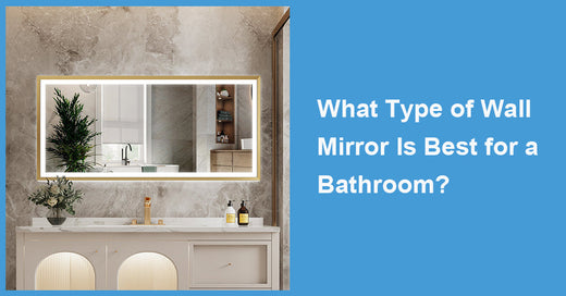 What Type of Wall Mirror Is Best for a Bathroom?