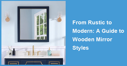 From Rustic to Modern: A Guide to Wooden Mirror Styles