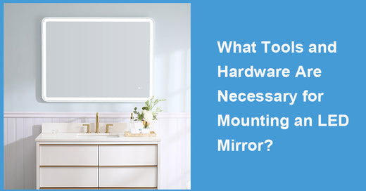 What Tools and Hardware Are Necessary for Mounting an LED Mirror?