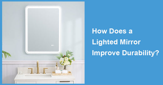 How Does a Lighted Mirror Improve Durability?