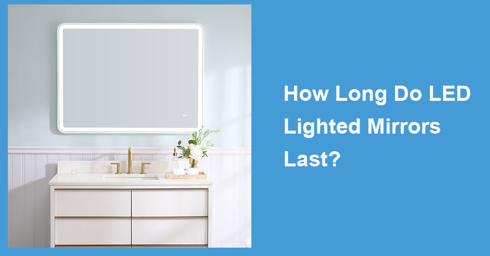 How Long Do LED Lighted Mirrors Last?