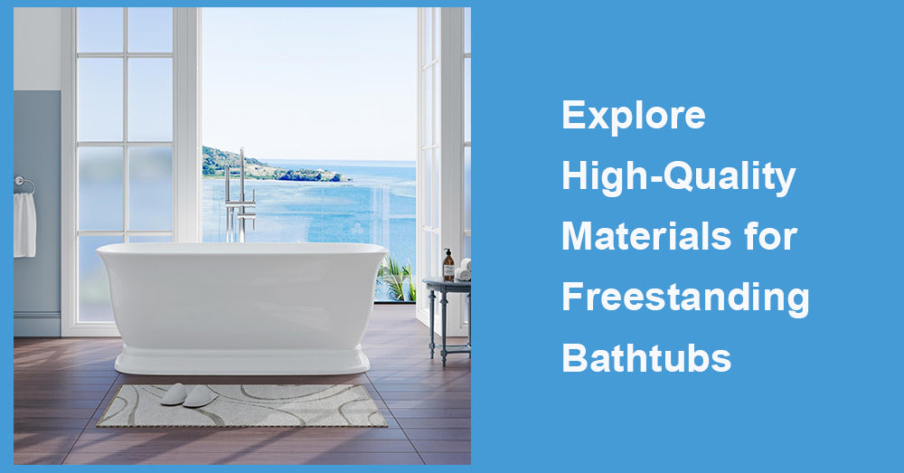 Explore High-Quality Materials for Freestanding Bathtubs