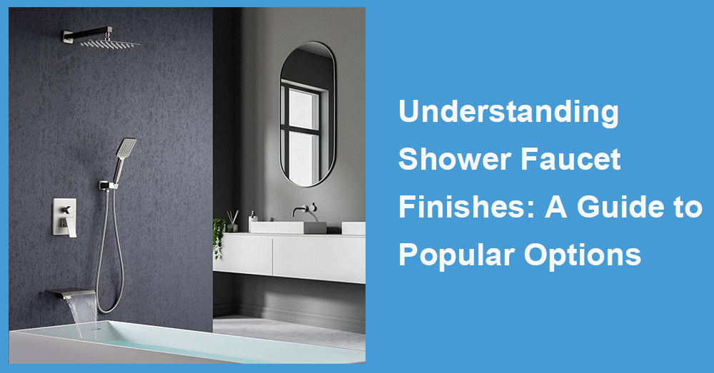 Understanding Shower Faucet Finishes: A Guide to Popular Options