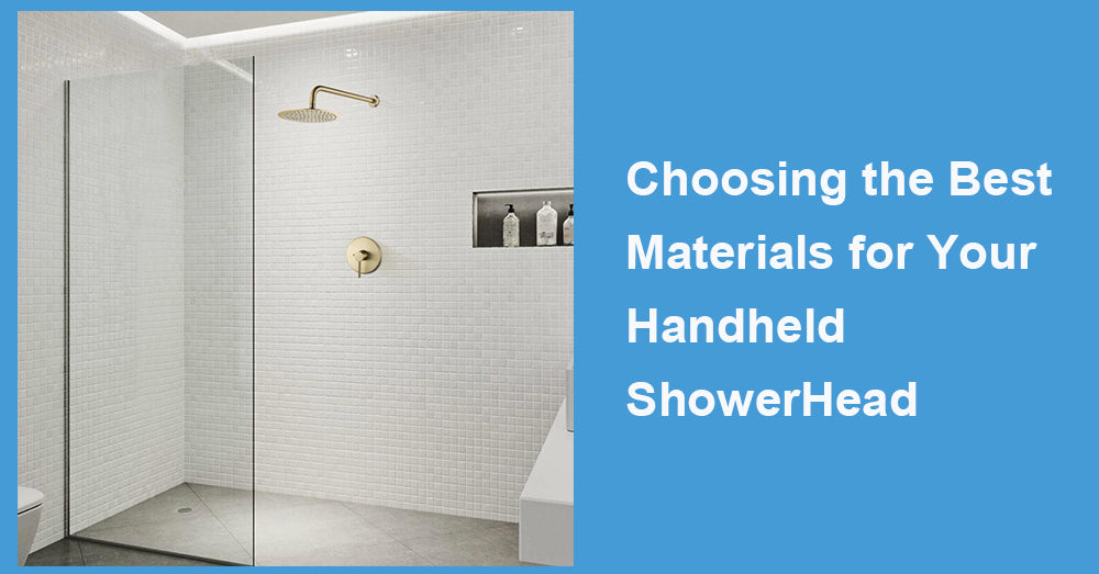 Choosing the Best Materials for Your Handheld ShowerHead