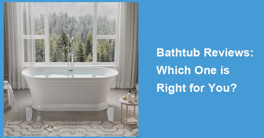 Bathtub Reviews: Which One is Right for You?